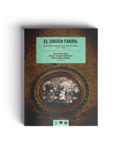 El orden fabril. Paternalismo industrial en la minería chilena 1900 - 1950