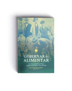 Gobernar es alimentar: discursos, legislación y políticas de alimentación popular, Chile, 1900-1950