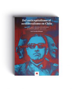 Del anticapitalismo al neoliberalismo en Chile: izquierda, centro y derecha en la lucha entre los proyectos globales. 1950-2000
