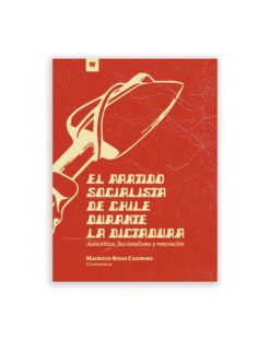 El Partido Socialista de Chile durante la dictadura. Autocrítica, faccionalismo y renovación