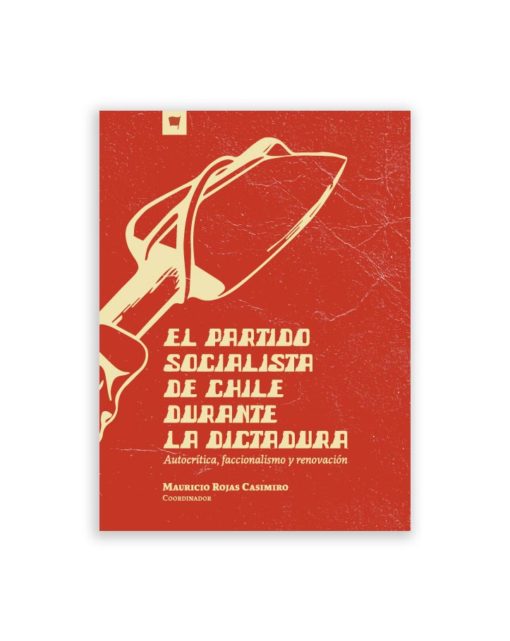 El Partido Socialista de Chile durante la dictadura. Autocrítica, faccionalismo y renovación