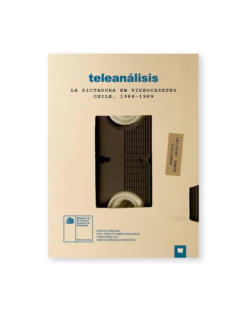 Teleanálisis. La dictadura en videocasetes. Chile, 1984-1989