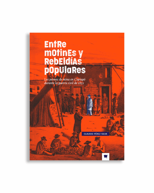Entre rebeldías y motines populares. Los peones de mina en Copiapó durante la guerra civil de 1851